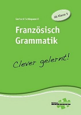 Französisch Grammatik - Clever gelernt! | Ab Klasse 5 | Gerhard Schiepanski | Taschenbuch | Deutsch | 2013 | Schulwerkstatt | EAN 9783940257079 - Schiepanski, Gerhard