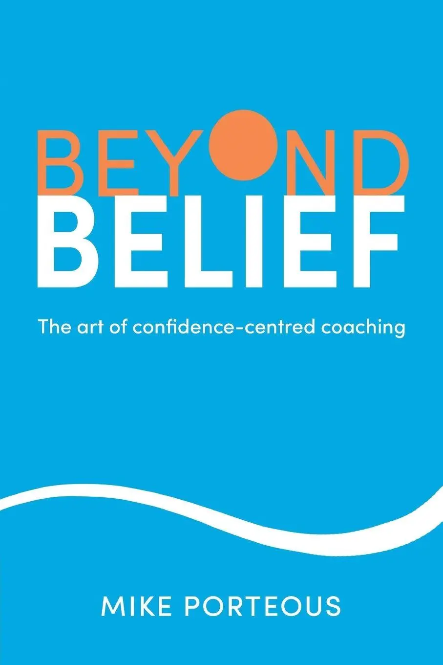 Cover: 9781788607179 | Beyond Belief | The art of confidence-centred coaching | Mike Porteous