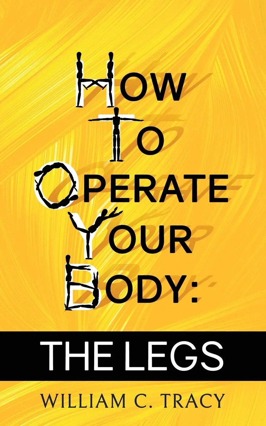 Cover: 9781960247179 | How To Operate Your Body - The Legs | William C. Tracy | Taschenbuch