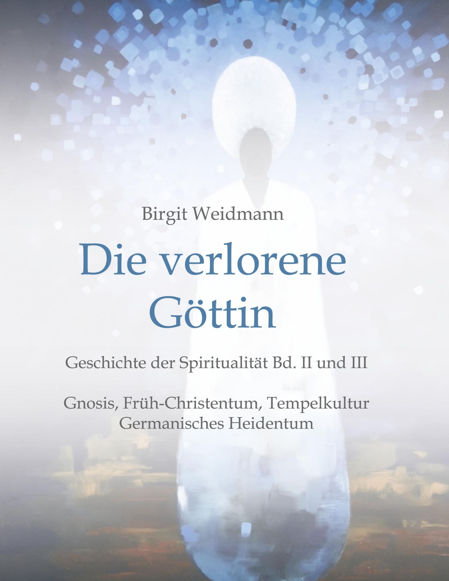 Cover: 9783746997179 | Die verlorene Göttin | Geschichte der Spiritualität Band II und III