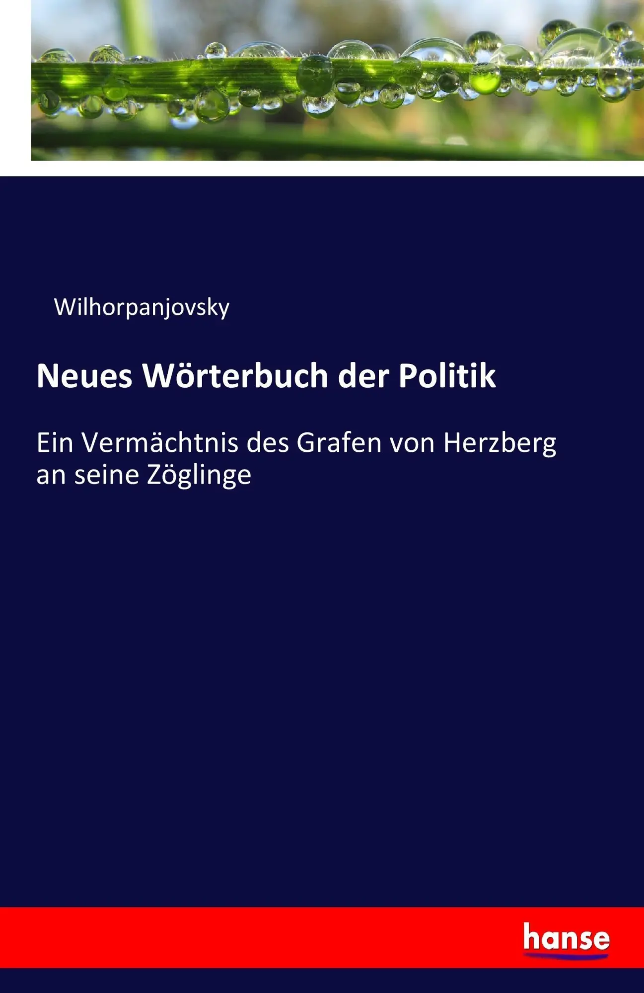 Neues Wörterbuch der Politik: Ein Vermächtnis des Grafen von Herzberg an seine Zöglinge