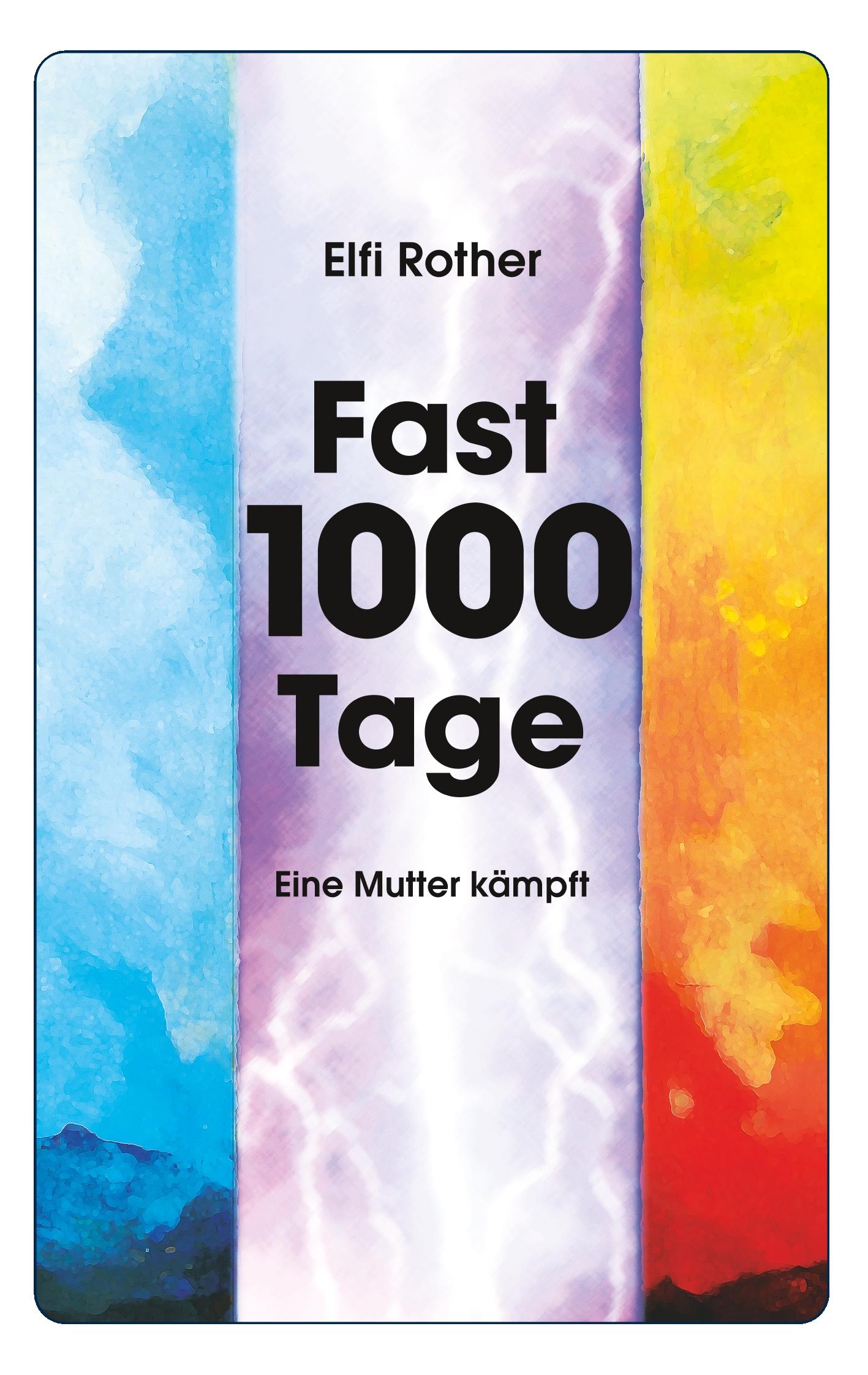 Cover: 9783749407279 | Fast 1000 Tage | Eine Mutter kämpft | Elfi Rother | Taschenbuch | 2019