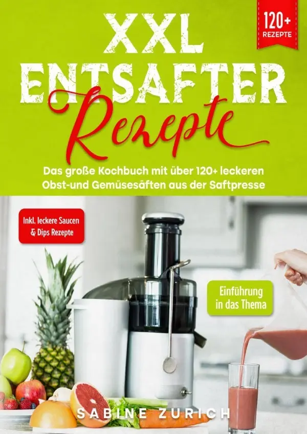 Cover: 9783757557379 | XXL Entsafter Rezepte | Sabine Zurich | Taschenbuch | Deutsch | epubli