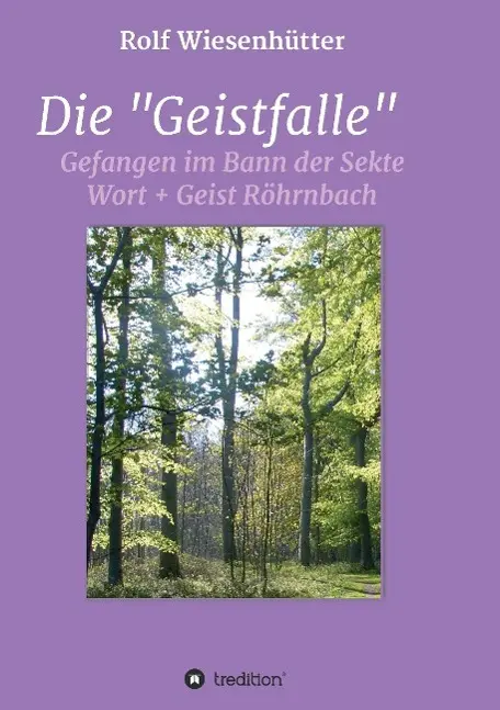 Cover: 9783732317479 | Die "Geistfalle" | Gefangen im Bann der Sekte Wort + Geist Röhrnbach