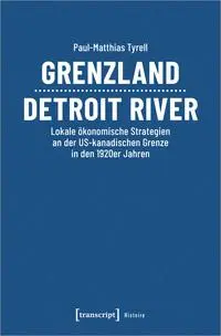 Cover: 9783837667479 | Grenzland Detroit River | Paul-Matthias Tyrell | Taschenbuch | 360 S.