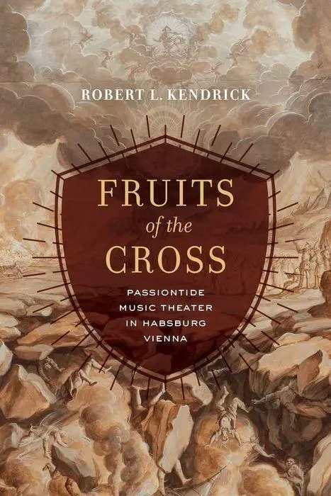 Cover: 9780520297579 | Fruits of the Cross – Passiontide Music Theater in Hapsburg Vienna