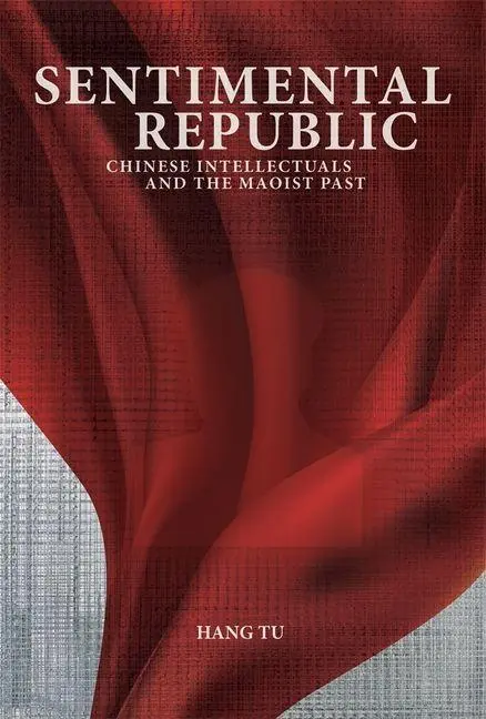 Cover: 9780674297579 | Sentimental Republic | Chinese Intellectuals and the Maoist Past | Tu