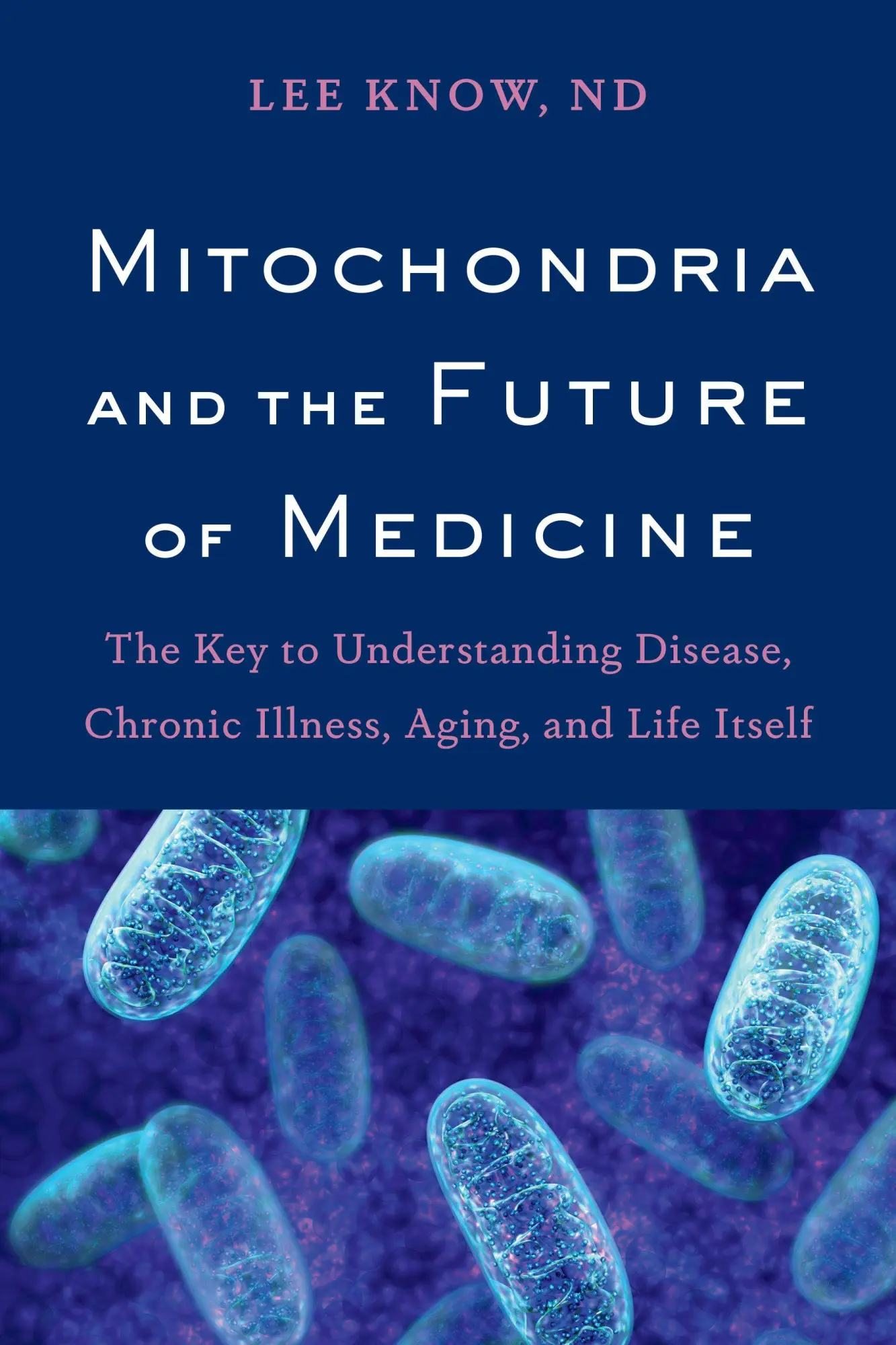 Cover: 9781603587679 | Mitochondria and the Future of Medicine | Lee Know | Taschenbuch