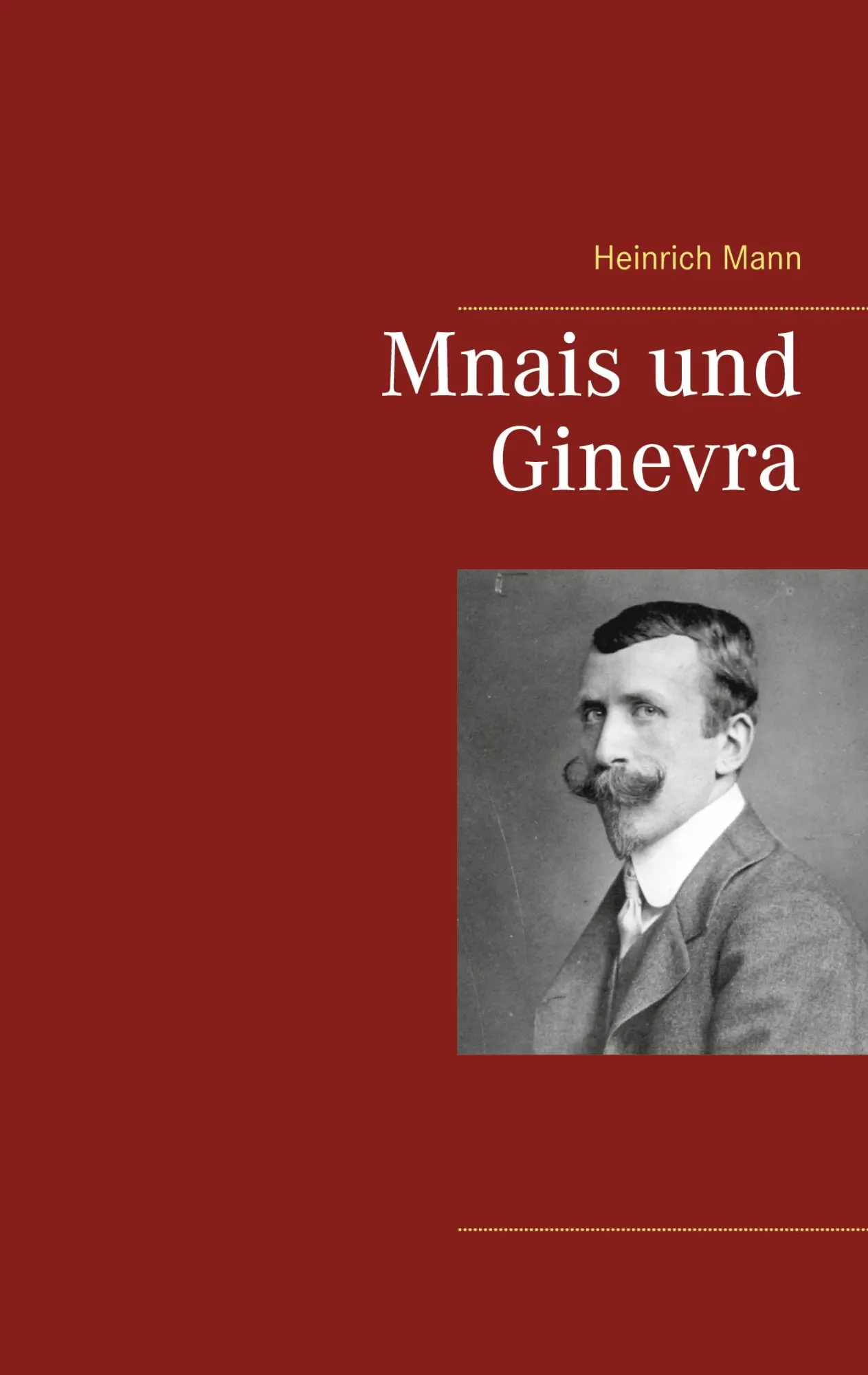 Cover: 9783752647679 | Mnais und Ginevra | Heinrich Mann | Taschenbuch | 36 S. | Deutsch