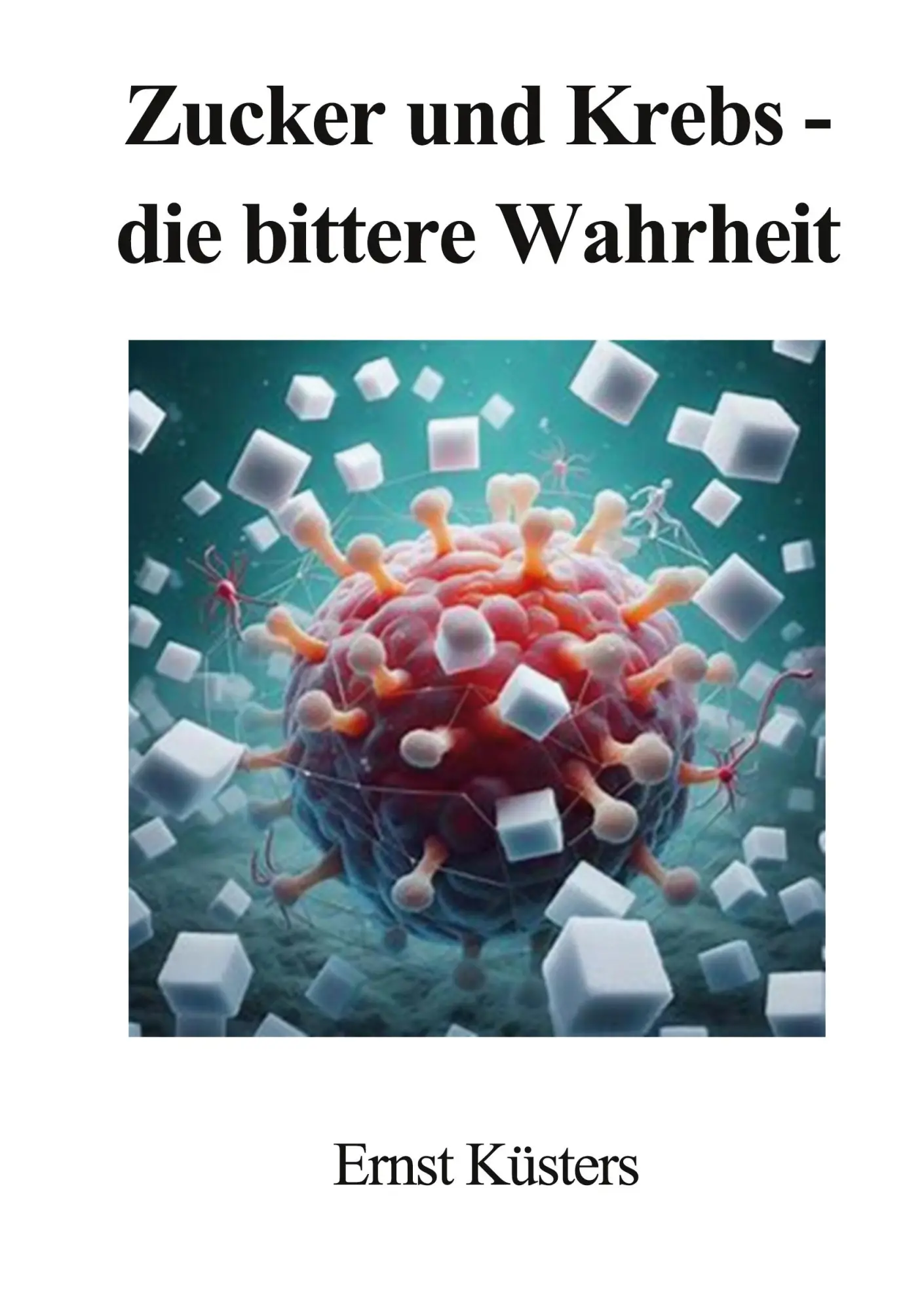 Cover: 9783819207679 | Zucker und Krebs - die bittere Wahrheit | Ernst Küsters | Buch | 2025