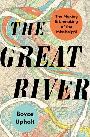 Cover: 9780393867879 | The Great River | The Making and Unmaking of the Mississippi | Upholt