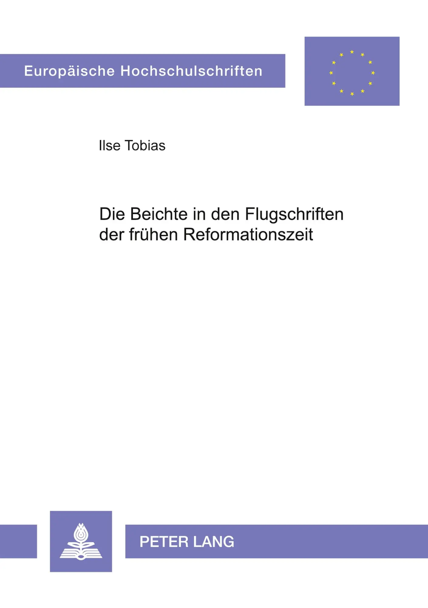 Die Beichte in den Flugschriften der frühen Reformationszeit (Europäische Hochschulschriften / European University Studies / Publications Universitaires Européennes)