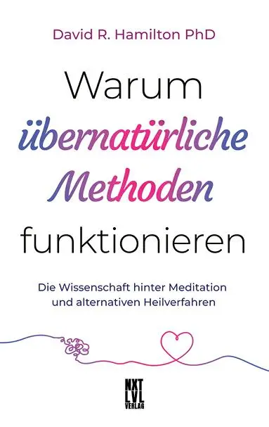 Cover: 9783949458279 | Warum übernatürliche Methoden funktionieren | David R. Hamilton | Buch