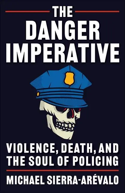 Cover: 9780231198479 | The Danger Imperative – Violence, Death, and the Soul of Policing