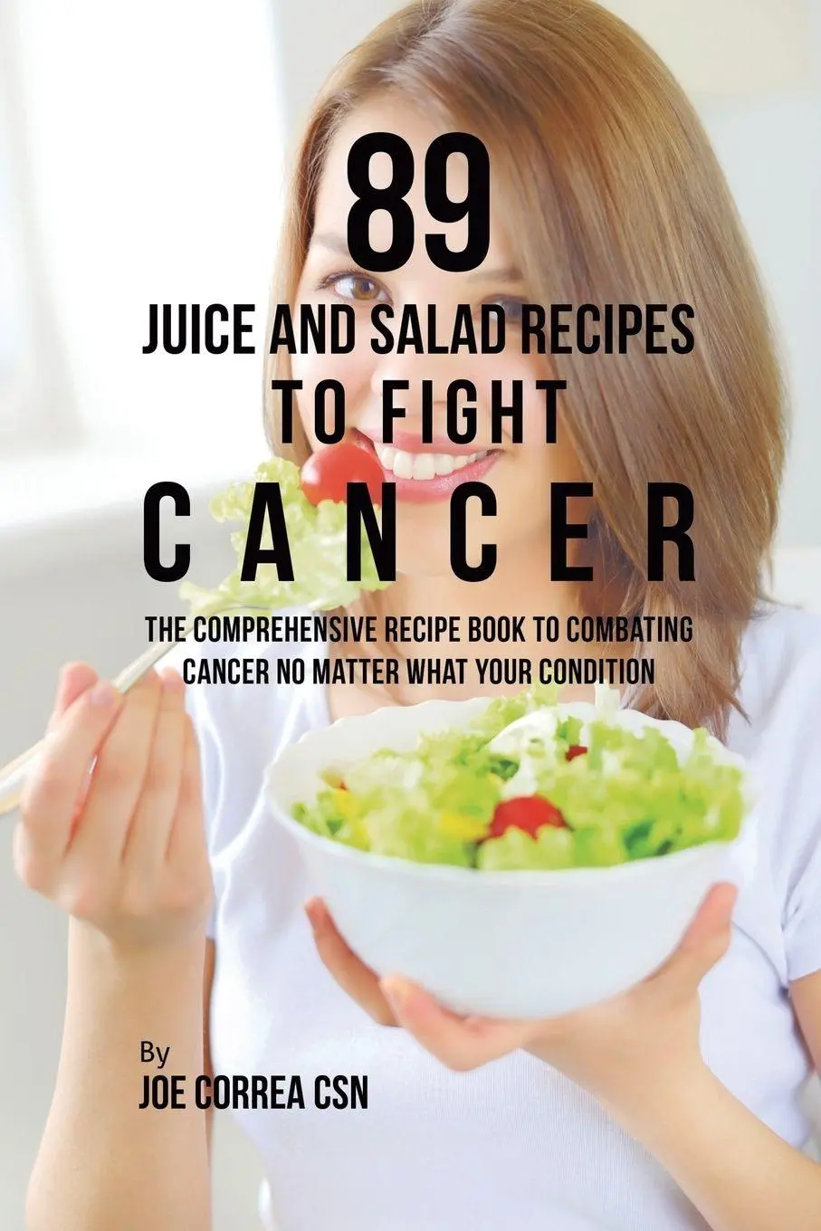 Cover: 9781635318579 | 89 Juice and Salad Recipes to Fight Cancer | Joe Correa | Taschenbuch