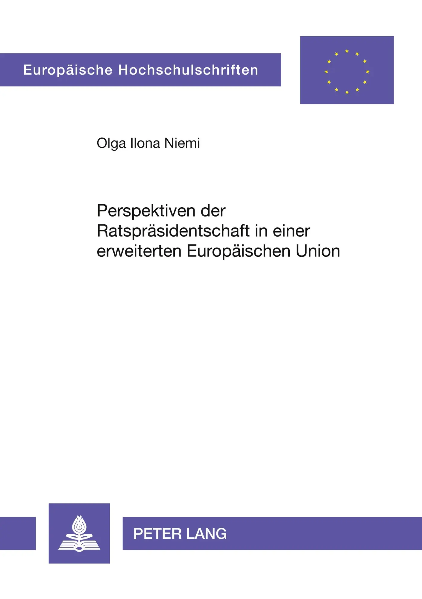 Perspektiven der Ratspräsidentschaft in einer erweiterten Europäischen Union (Europaische Hochschulschriften)