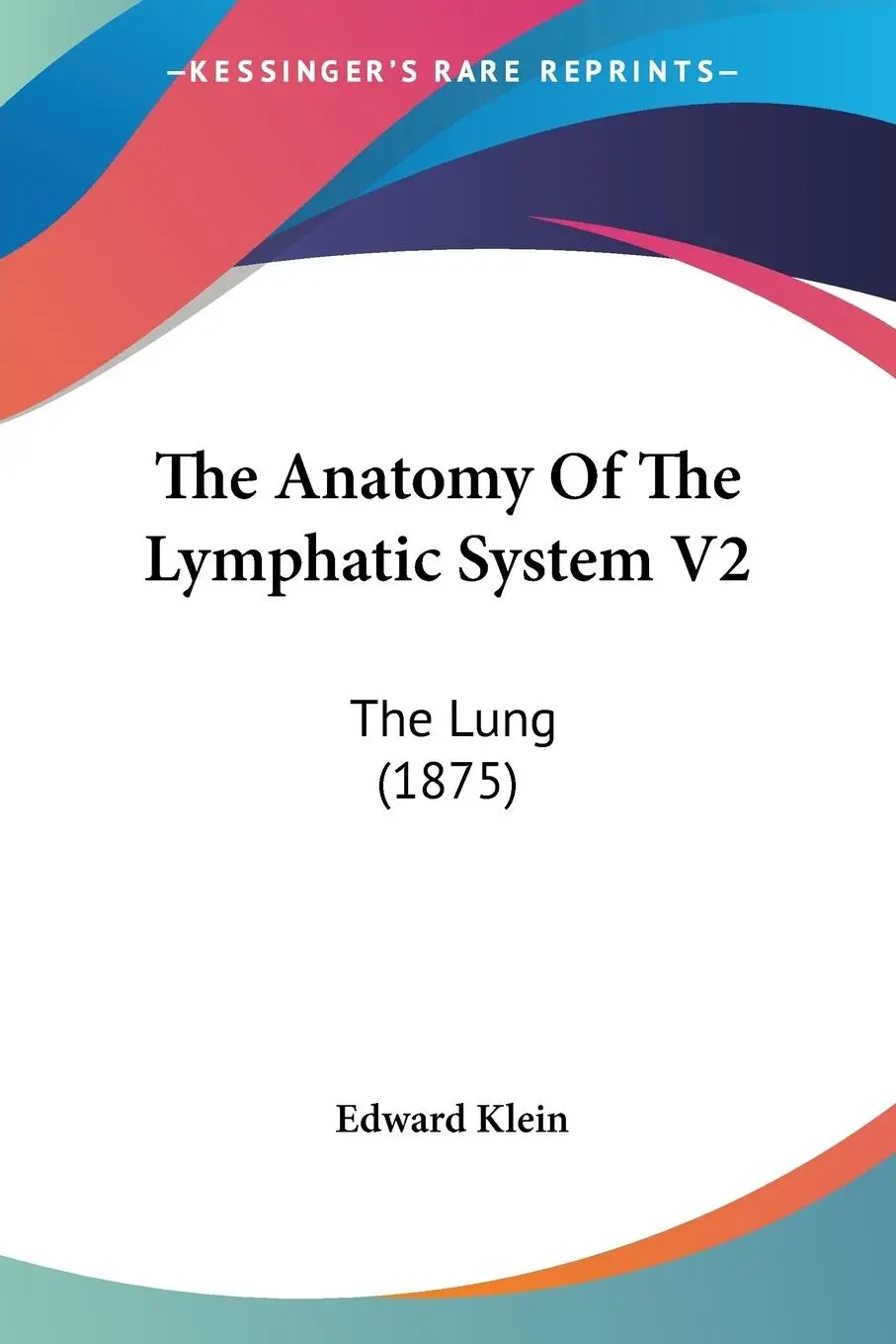 Cover: 9781437168679 | The Anatomy Of The Lymphatic System V2 | The Lung (1875) | Klein