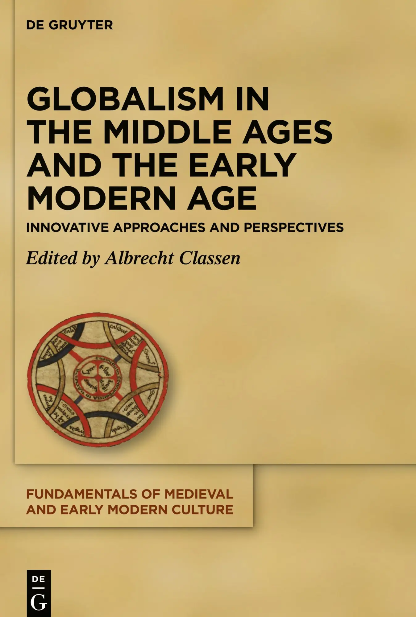 Globalism in the Middle Ages and the Early Modern Age: Innovative Approaches and Perspectives (Fundamentals of Medieval and Early Modern Culture, 27)