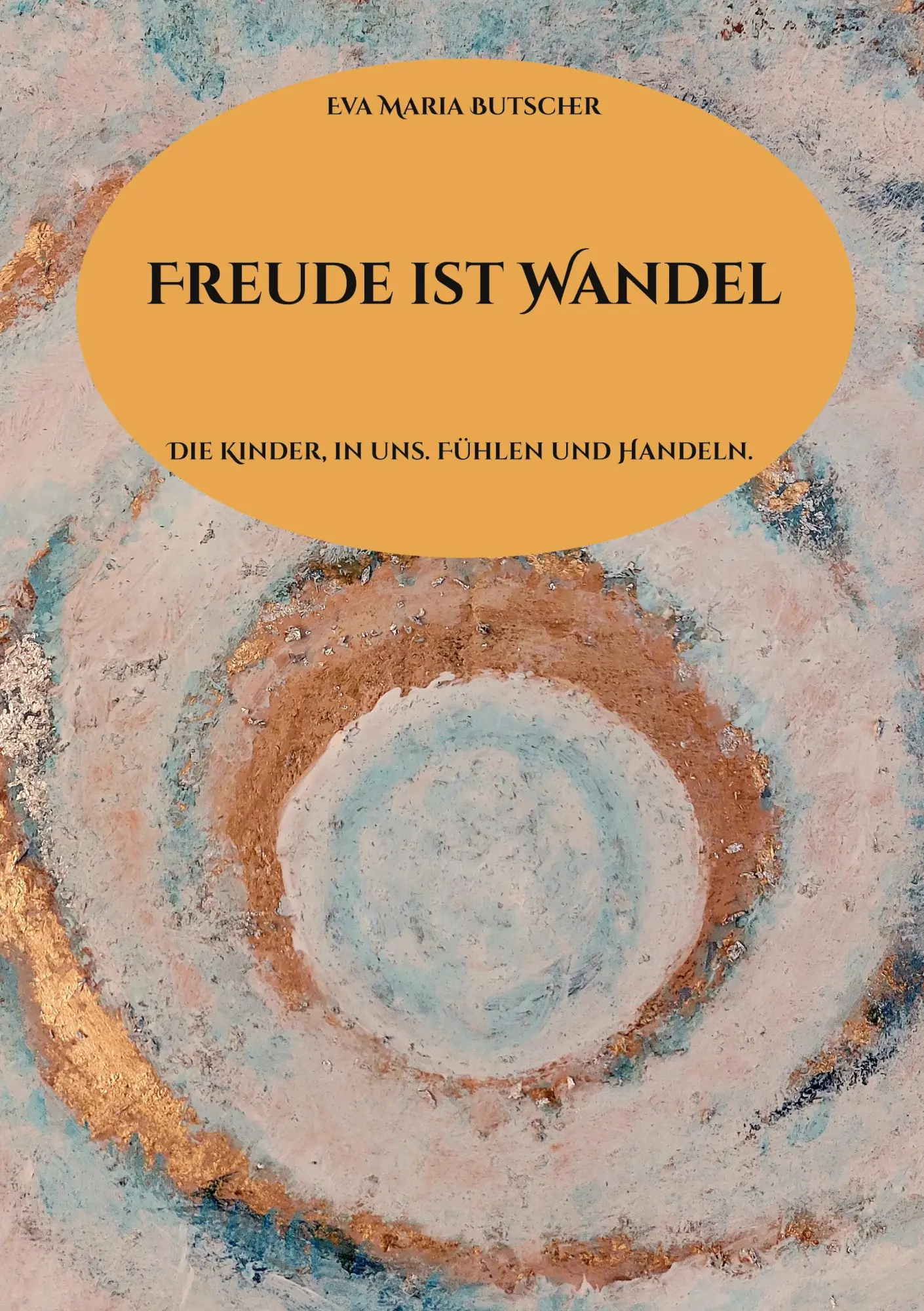 Cover: 9783695159079 | Freude ist Wandel | Die Kinder, in uns. Fühlen und Handeln. | Butscher