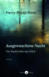 Cover: 9783949749179 | Ausgewaschene Nacht | Vier Kapitel über das Glück | Henry-Martin Klemt