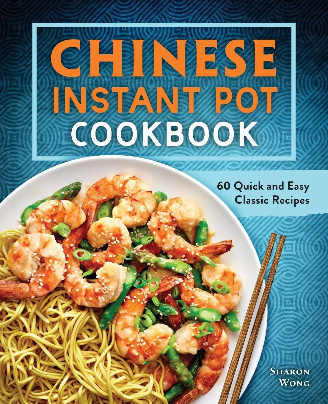 Cover: 9781638079279 | Chinese Instant Pot Cookbook | 60 Quick and Easy Classic Recipes