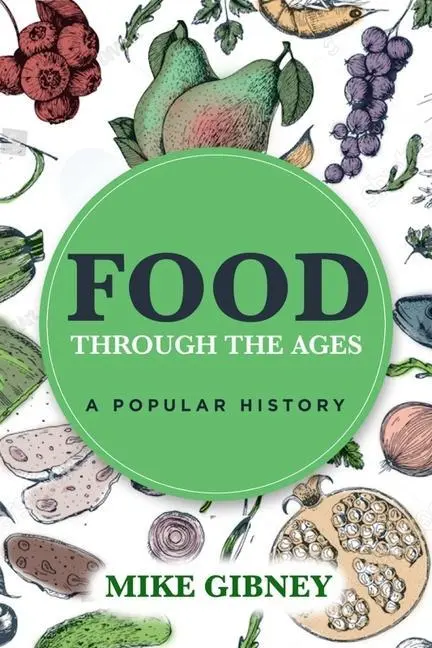 Cover: 9781838359379 | Food Through the Ages | A Popular History | Mike Gibney | Taschenbuch