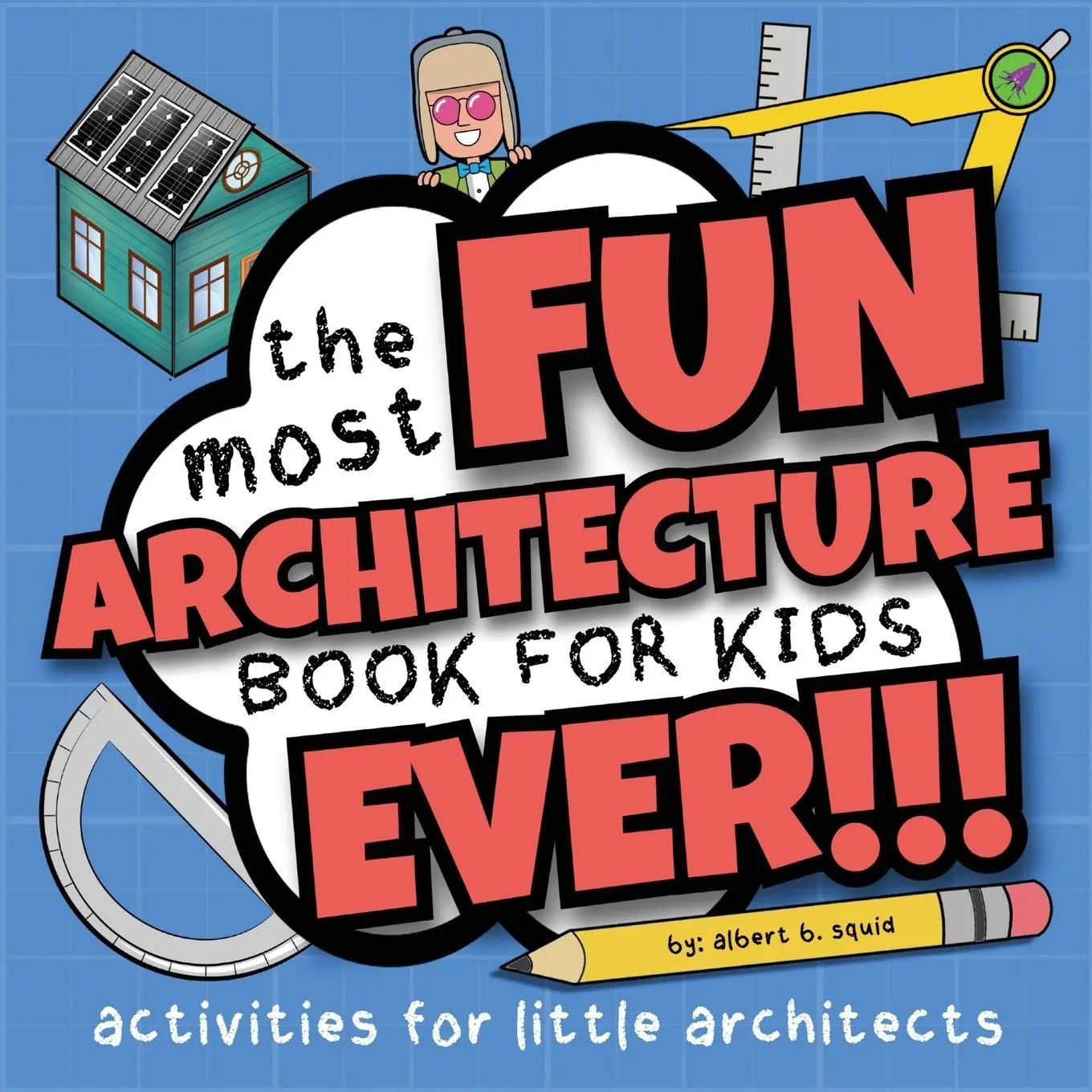 Cover: 9781959209379 | The Most Fun Architecture Book For Kids Ever | Albert B. Squid | Buch