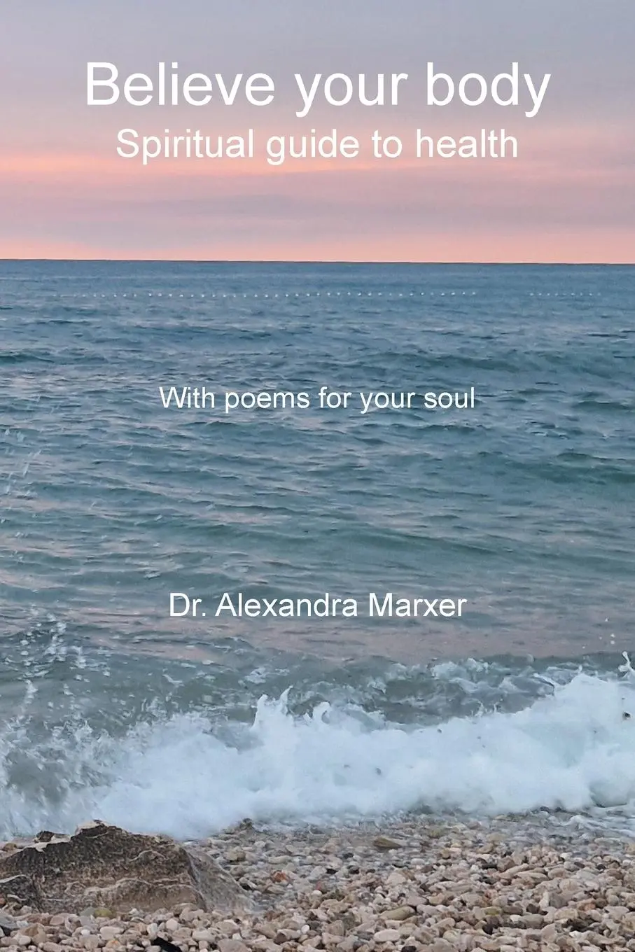 Cover: 9781982289379 | Believe your body | Spiritual guide to health With poems for your soul