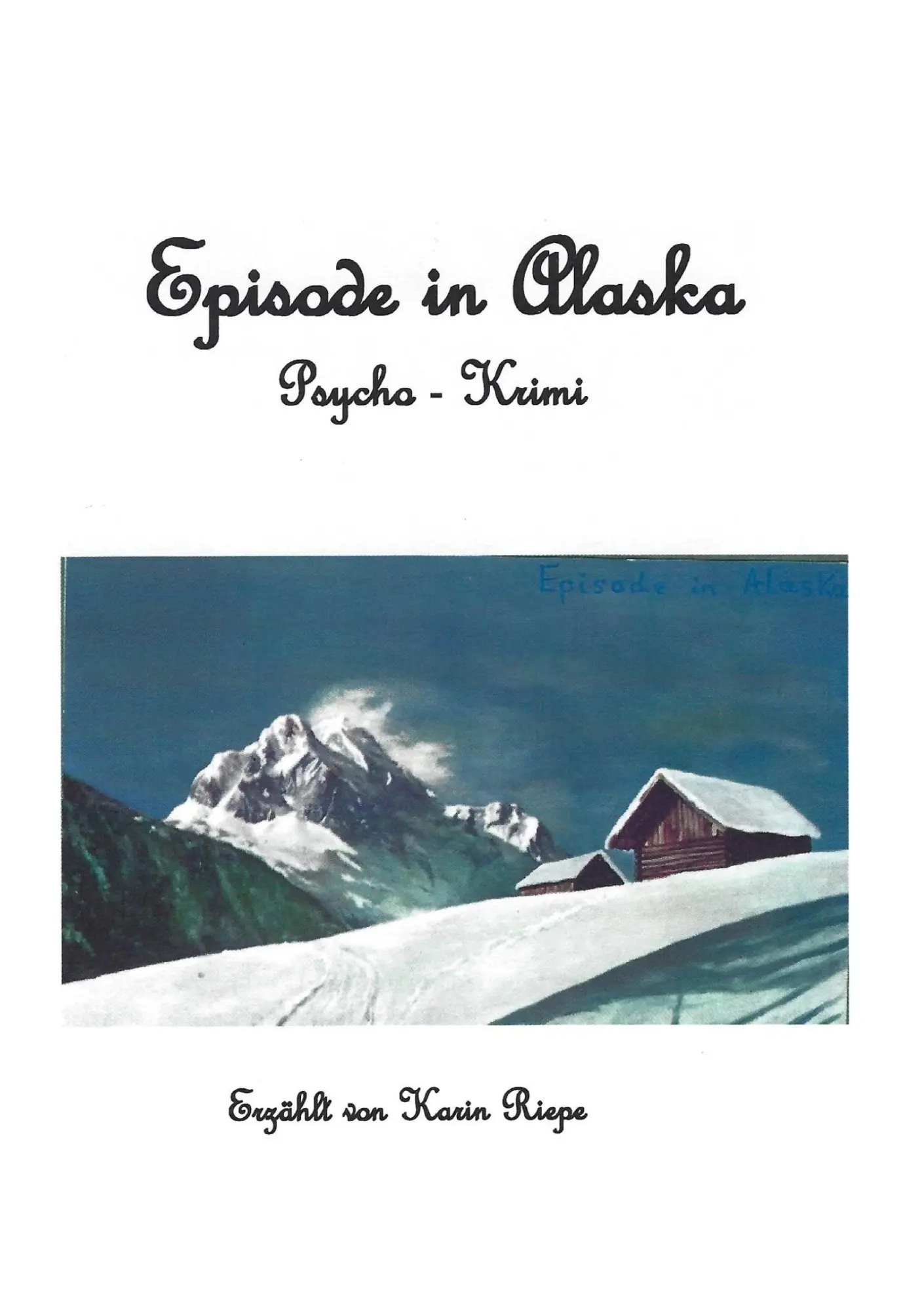 Cover: 9783695749379 | Episode in Alaska | Psycho Krimi | Karin Riepe | Taschenbuch | 220 S.