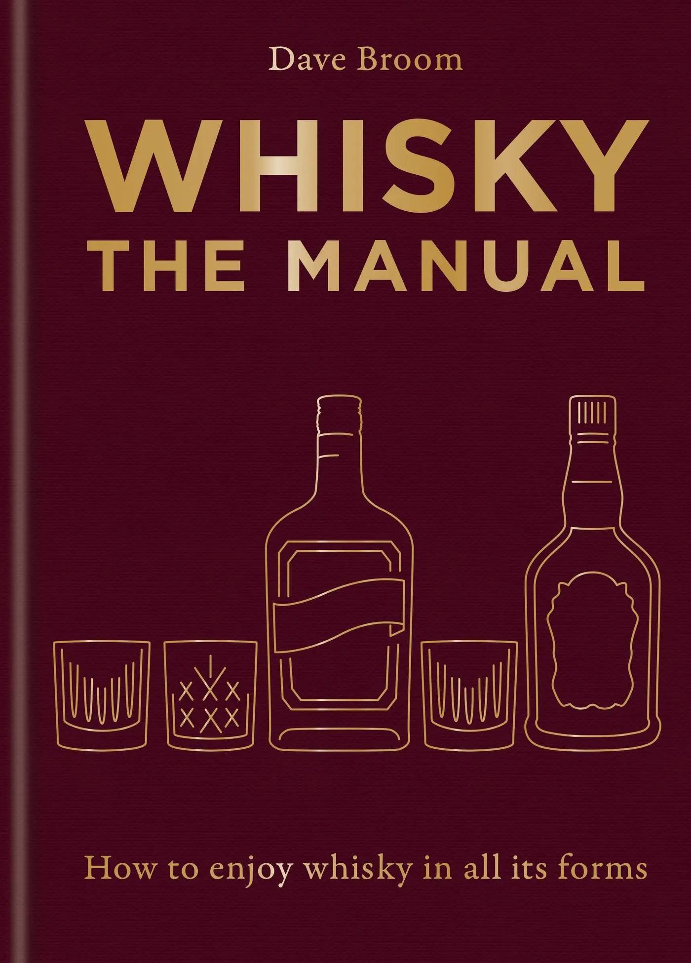 Cover: 9781784729479 | Whisky: The Manual | How to Enjoy Whisky in All Its Forms | Dave Broom
