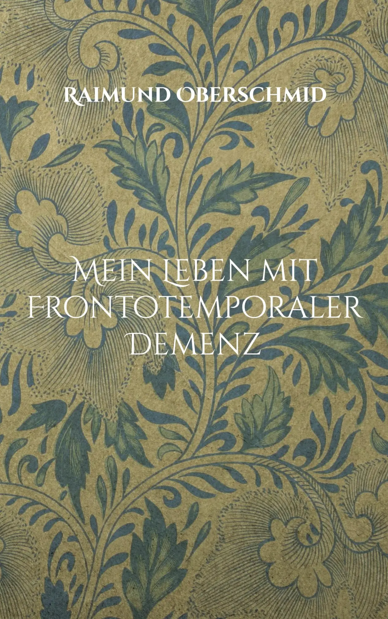 Cover: 9783769399479 | Mein Leben mit Frontotemporaler Demenz | Raimund Oberschmid | Buch