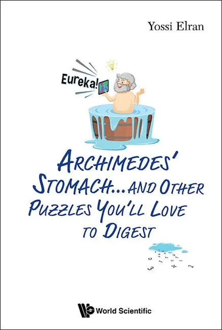 Cover: 9789811269479 | ARCHIMEDES' STOMACH...&amp; OTHER PUZZLES YOU'LL LOVE TO DIGEST | Elran