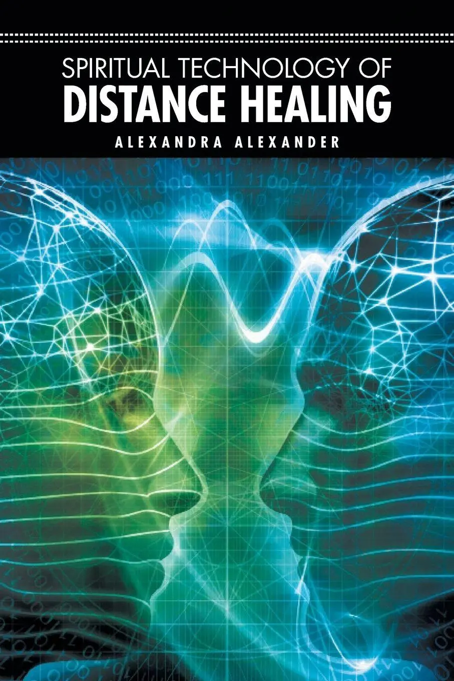 Cover: 9781452519579 | Spiritual Technology of Distance Healing | Alexandra Alexander | Buch