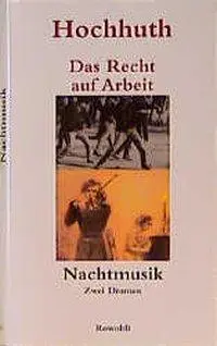 Cover: 9783498029579 | Das Recht auf Arbeit/Nachtmusik | Zwei Dramen | Rolf Hochhuth | Buch