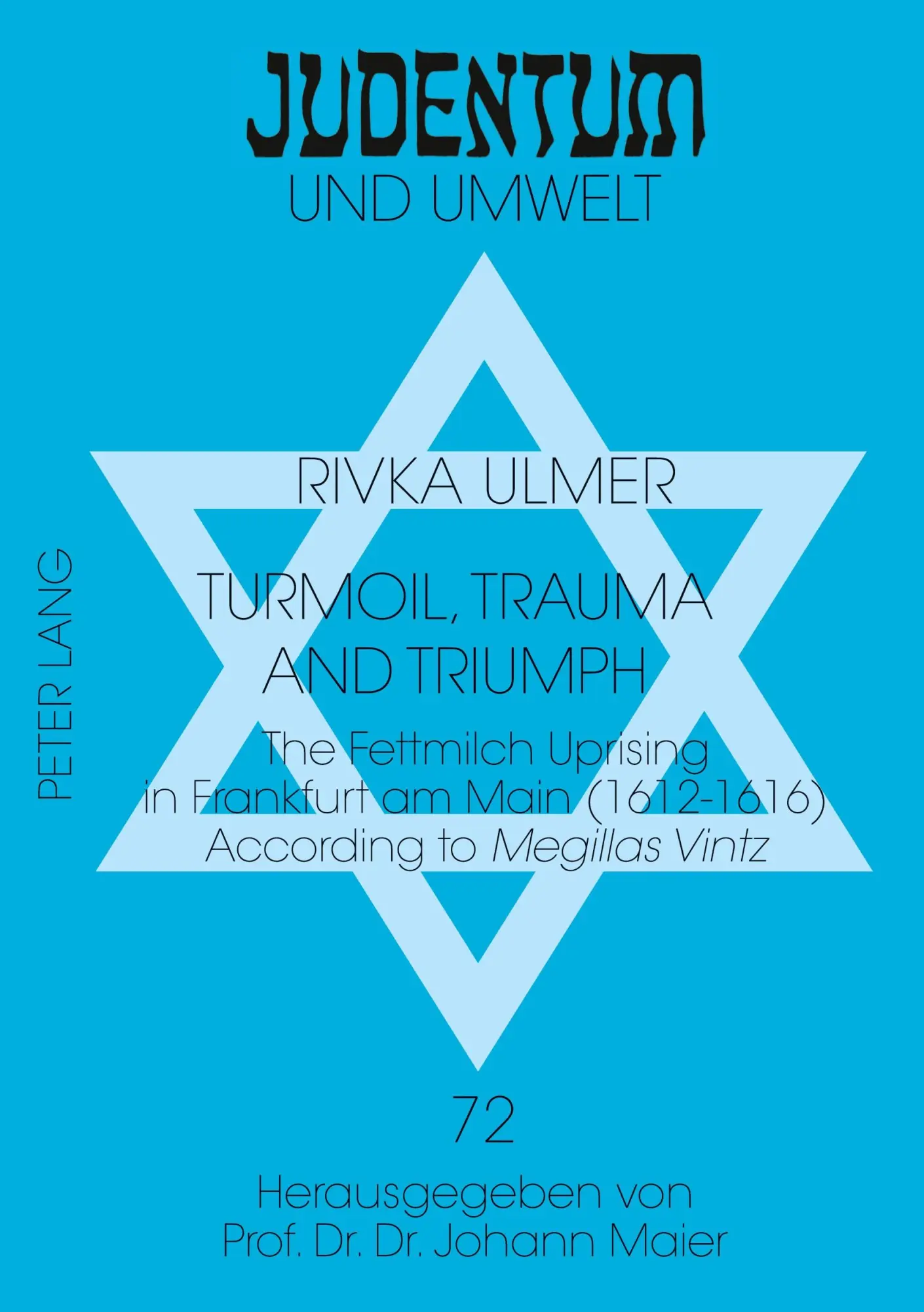 Turmoil, Trauma, and Triumph: The Fettmilch Uprising in Frankfurt am Main (1612-1616) According to Megillas Vintz- A Critical Edition of the ... (Judentum und Umwelt / Realms of Judaism)