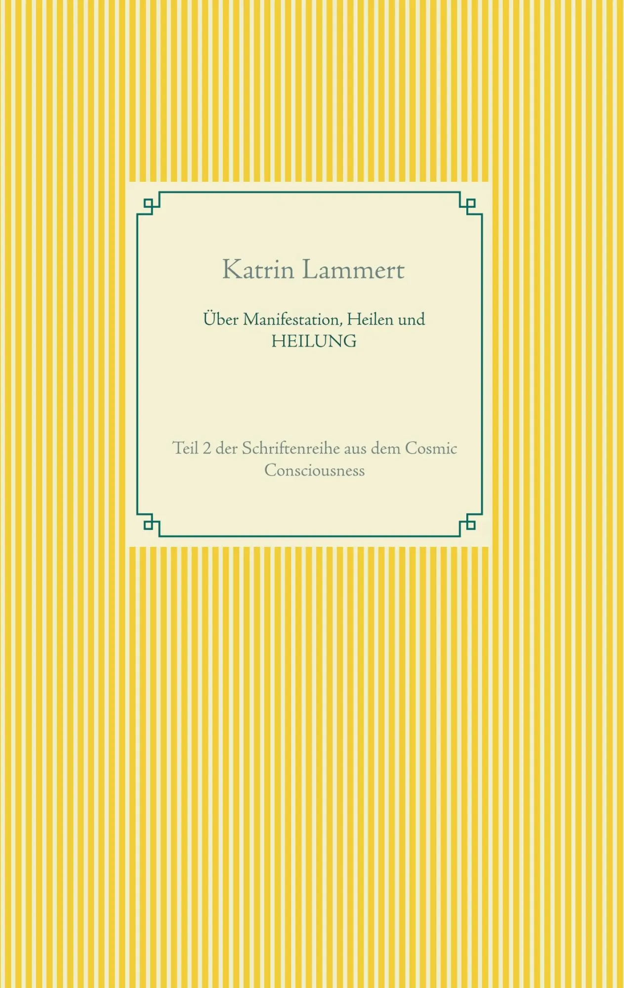 Cover: 9783751919579 | Über Manifestation, Heilen und HEILUNG | Katrin Lammert | Taschenbuch