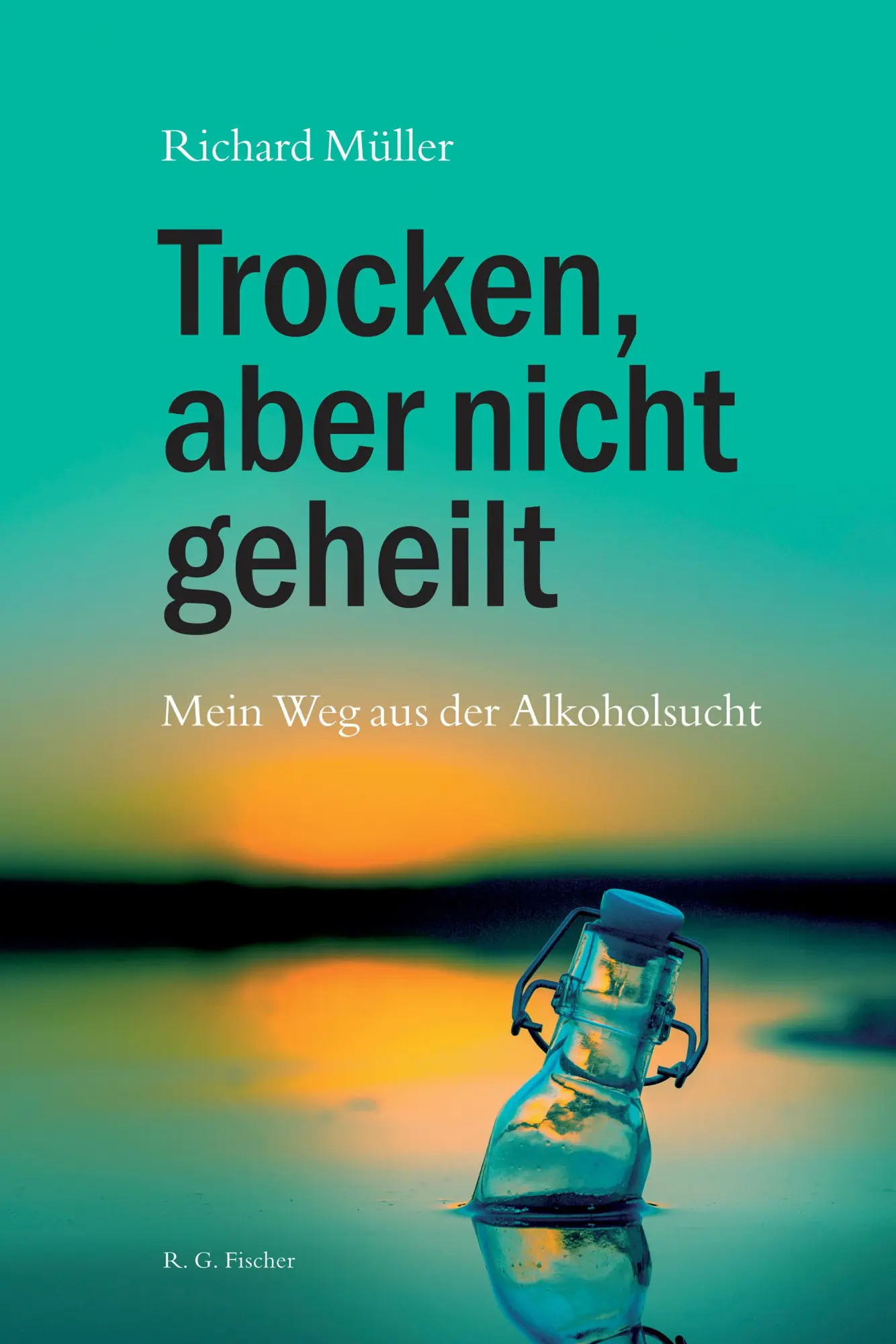 Cover: 9783830119579 | Trocken, aber nicht geheilt | Mein Weg aus der Alkoholsucht | Müller