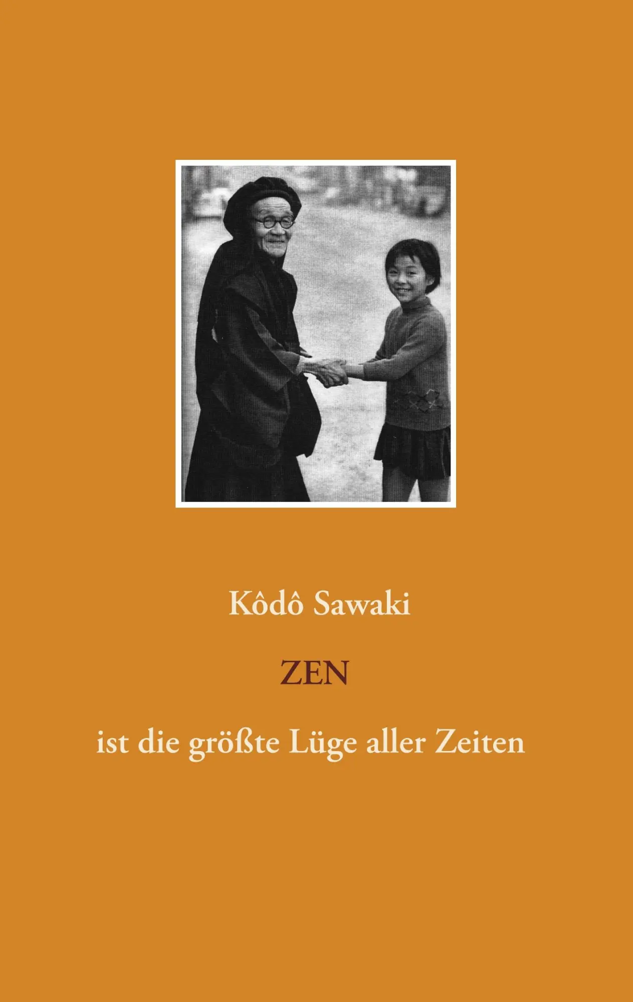 Cover: 9783943839579 | Zen ist die größte Lüge aller Zeiten | Kôdô Sawaki | Taschenbuch
