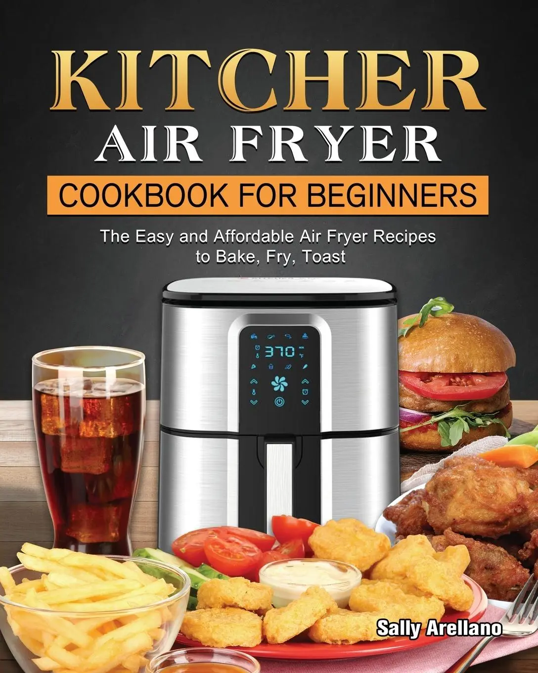 Cover: 9781802449679 | KITCHER Air Fryer Cookbook for Beginners | Sally Arellano | Buch