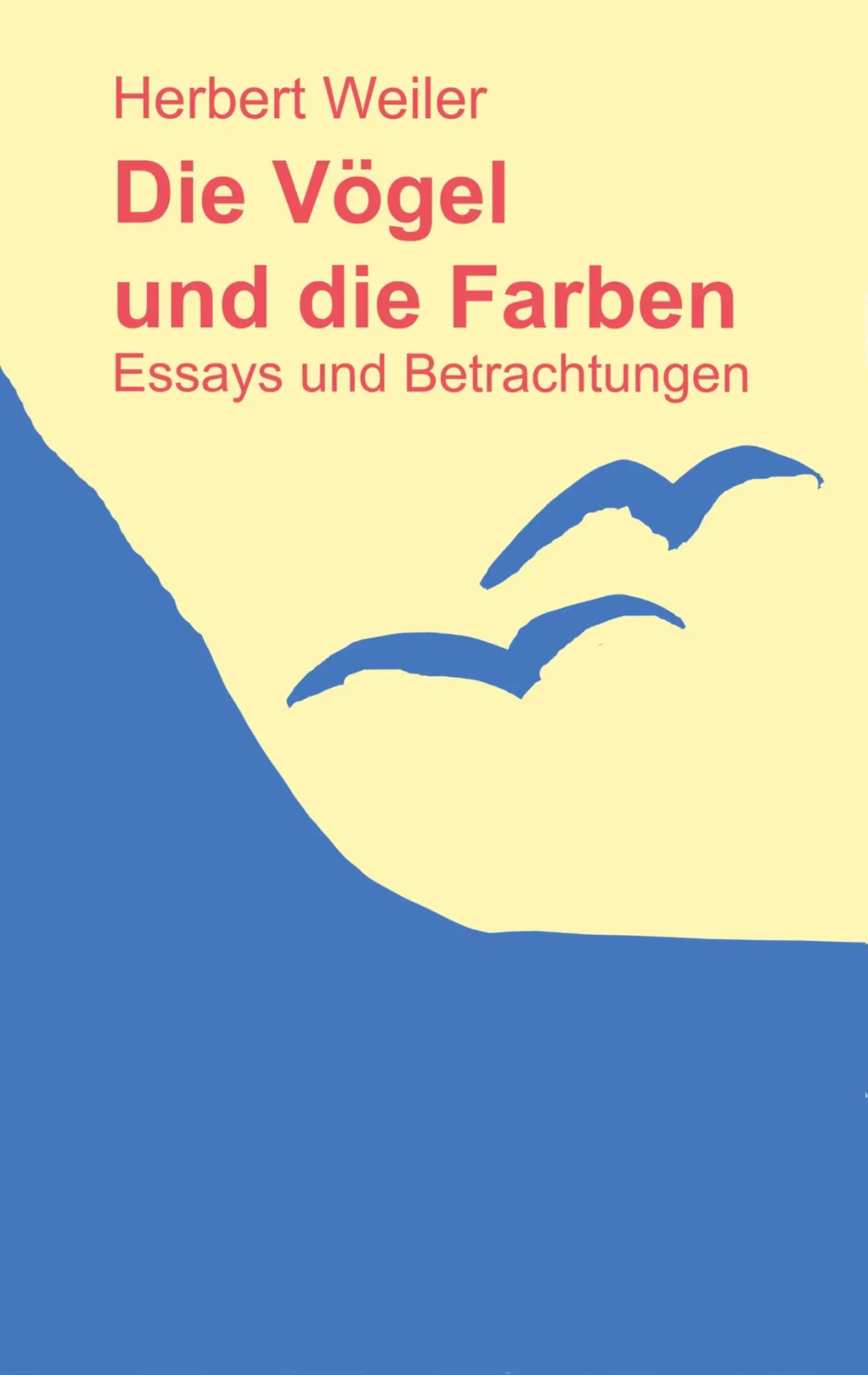 Cover: 9783750469679 | Die Vögel und die Farben | Essays und Betrachtungen | Herbert Weiler