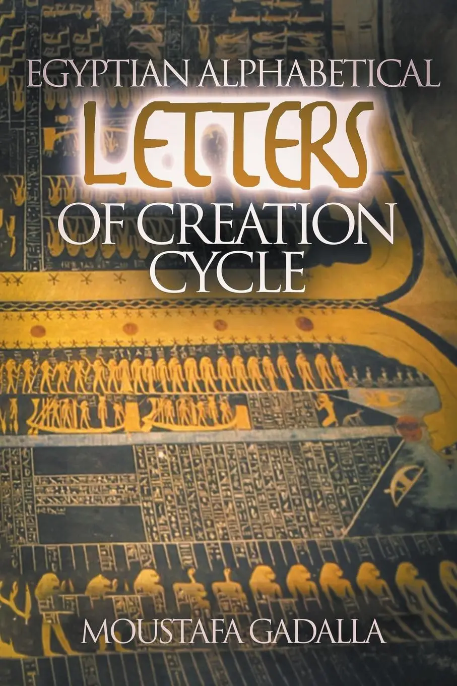 Cover: 9798224339679 | Egyptian Alphabetical Letters of Creation Cycle | Moustafa Gadalla