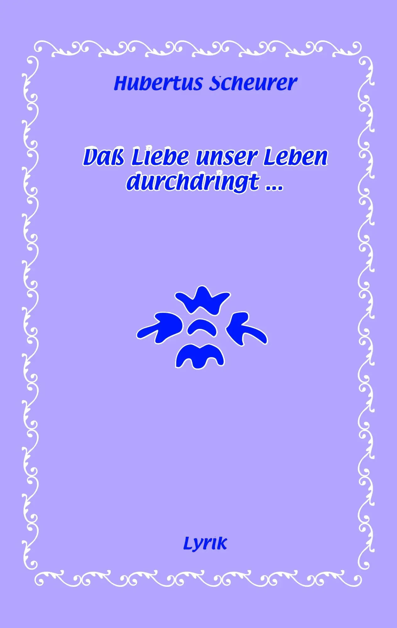 Cover: 9783833479779 | Daß Liebe unser Leben durchdringt... | Lyrik | Hubertus Scheurer
