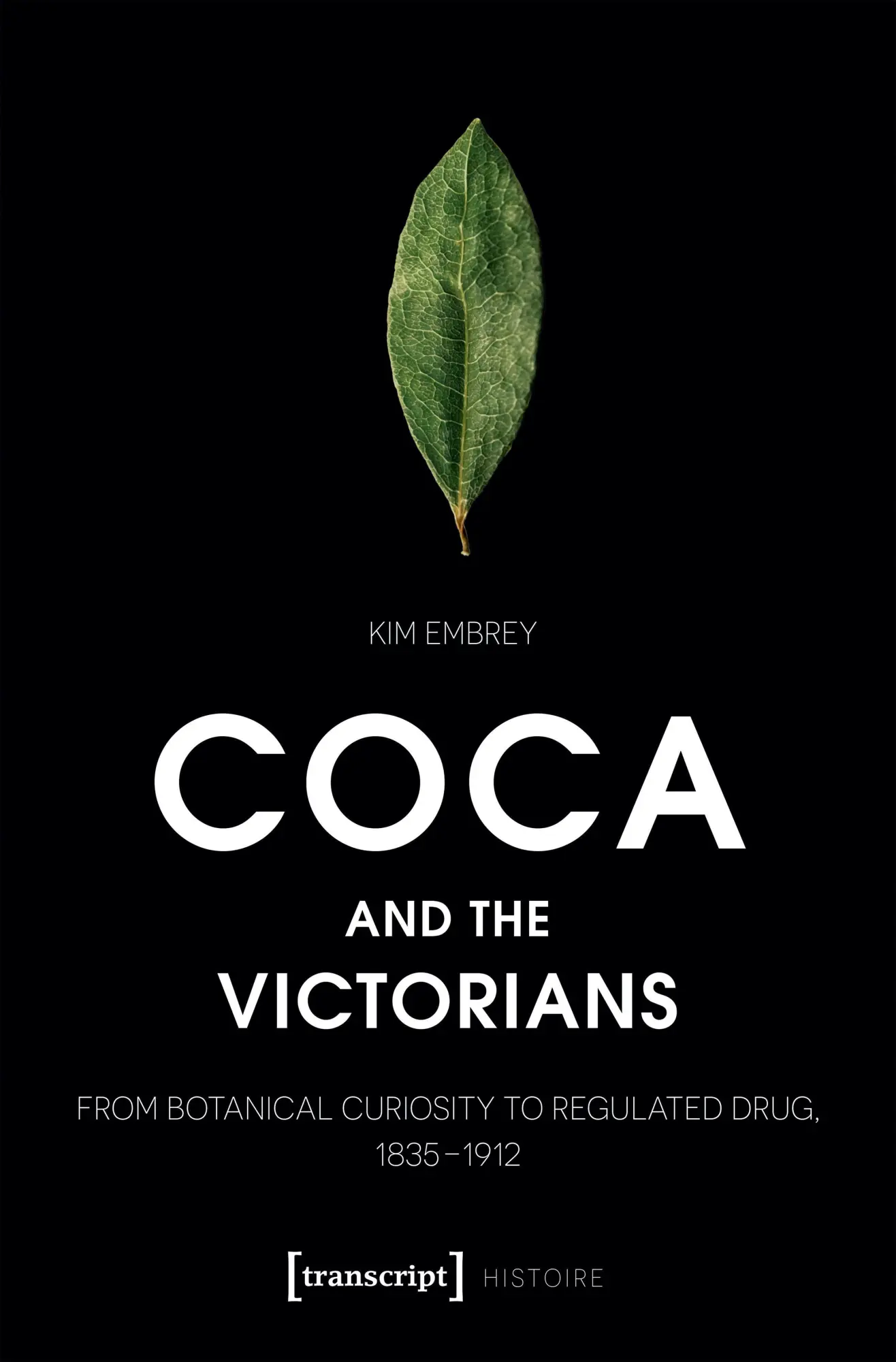 Coca and the Victorians: From Botanical Curiosity to Regulated Drug, 1835–1912 (Histoire)