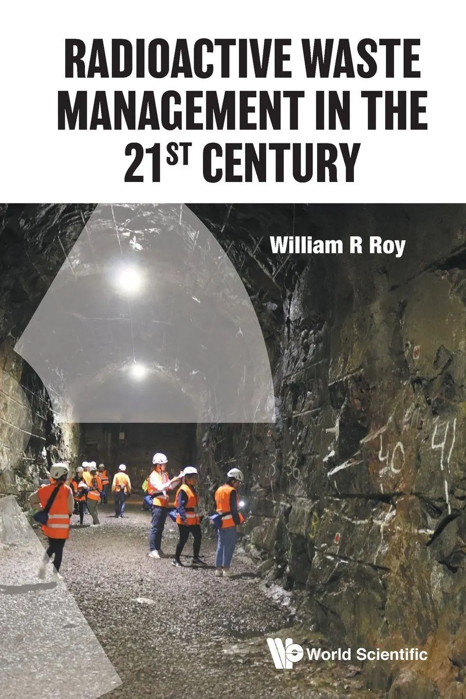 Cover: 9789811230080 | RADIOACTIVE WASTE MANAGEMENT IN THE 21ST CENTURY | Roy William R