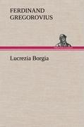 Lucrezia Borgia | Ferdinand Gregorovius | Buch | HC runder Rücken kaschiert | 316 S. | Deutsch | 2012 | TREDITION CLASSICS | EAN 9783847250180 - Gregorovius, Ferdinand