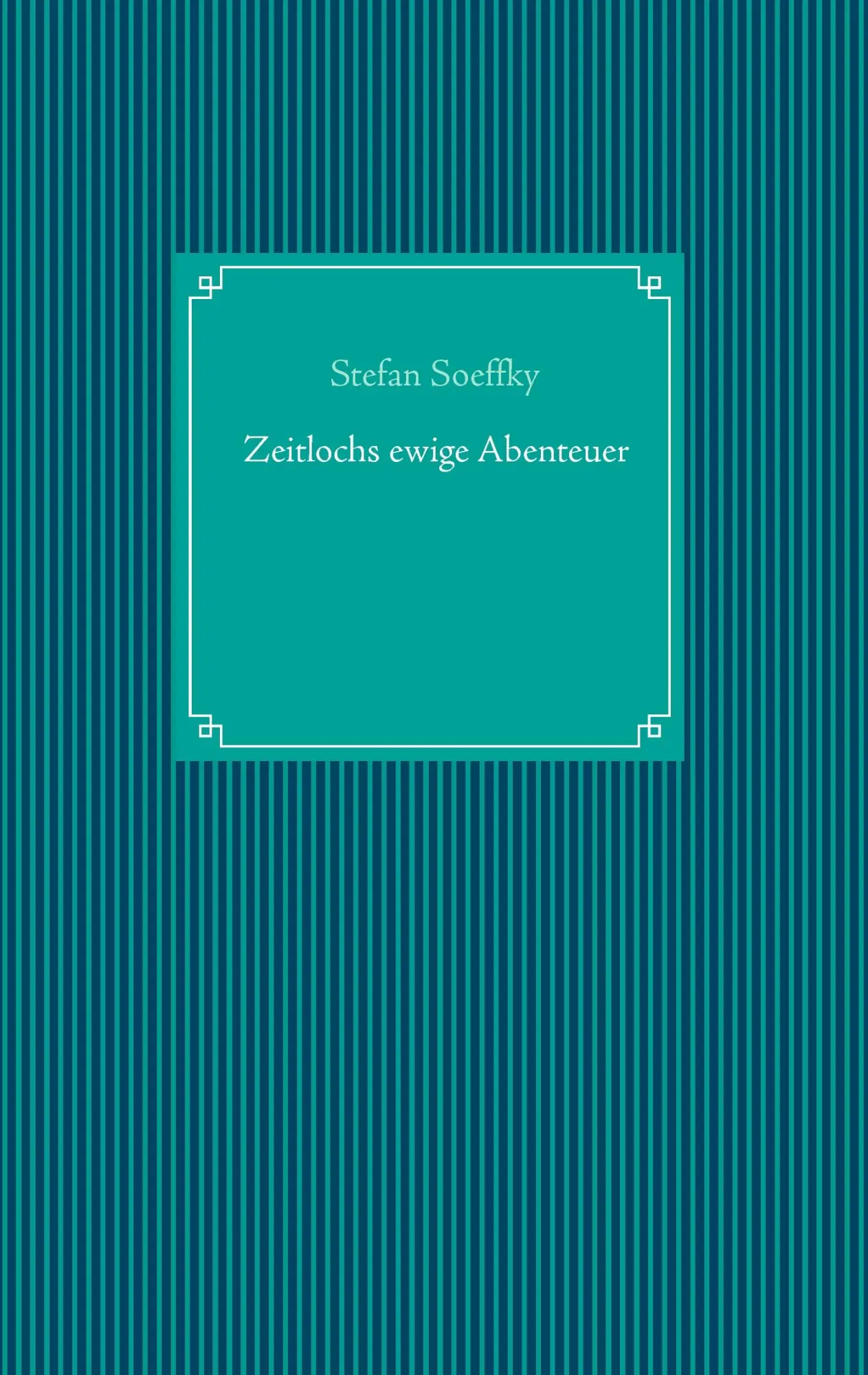 Cover: 9783837030280 | Zeitlochs ewige Abenteuer | Stefan Soeffky | Taschenbuch | 124 S.