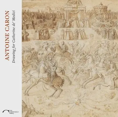 Cover: 9781911300380 | Antoine Caron | Drawing for Catherine de' Medici | Ketty Gottardo