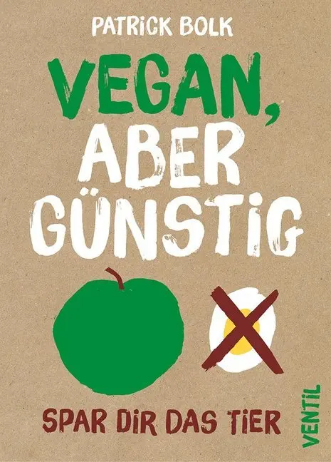 Cover: 9783955750480 | Vegan, aber günstig | Spar dir das Tier | Patrick Bolk | Taschenbuch