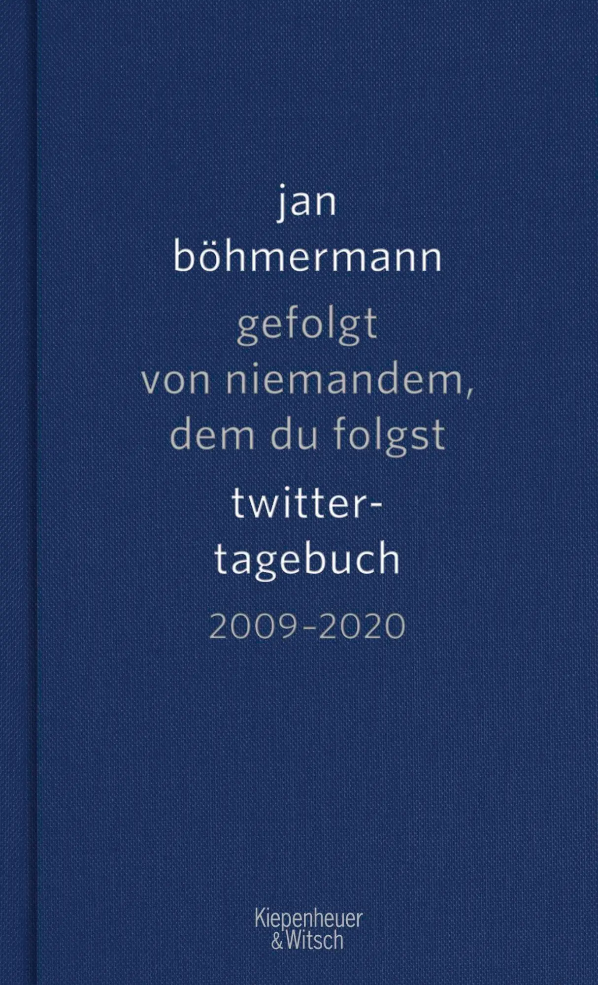Cover: 9783462000580 | Gefolgt von niemandem, dem du folgst | Twitter-Tagebuch. 2009-2020