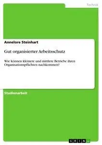Cover: 9783638870580 | Gut organisierter Arbeitsschutz | Annelore Steinhart | Taschenbuch